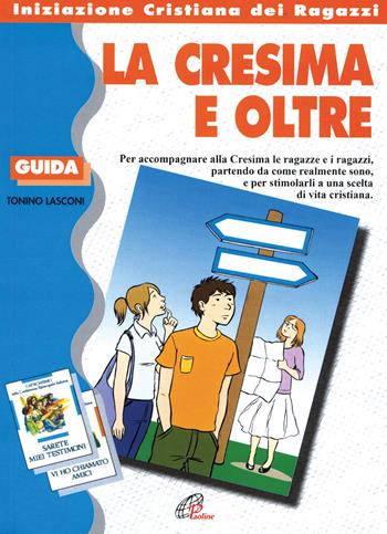 La cresima e oltre. Guida - Tonino Lasconi - Libro Paoline Editoriale Libri 1999, Iniziazione cristiana | Libraccio.it