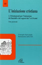 L' iniziazione cristiana. Vol. 2: Orientamenti per l'Iniziazione dei fanciulli e dei ragazzi dai 7 ai 14 anni.