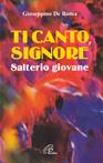 Ti canto, Signore. Salterio giovane - Giuseppino De Roma - Libro Paoline Editoriale Libri 2000, Giorni di festa | Libraccio.it