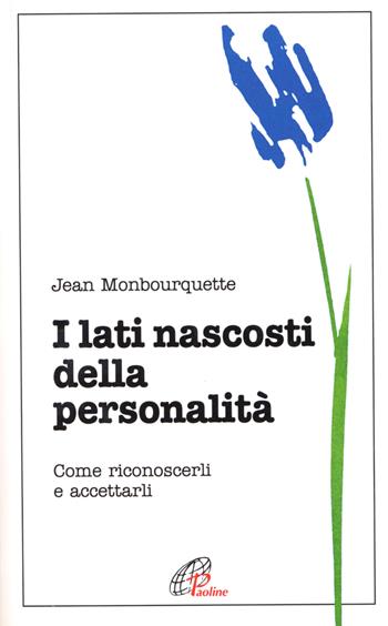 I lati nascosti della personalità. Come riconoscerli e accettarli - Jean Monbourquette - Libro Paoline Editoriale Libri 2001, Psicologia e personalità | Libraccio.it