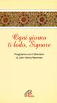 Ogni giorno ti lodo Signore - John Henry Newman - Libro Paoline Editoriale Libri 2002, Le più belle preghiere da tutto il mondo | Libraccio.it