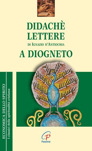 Didaché-Lettere di Ignazio di Antiochia-A Diogneto - Anonimo, Ignazio d'Antiochia (sant') - Libro Paoline Editoriale Libri 2002, Economica dello spirito | Libraccio.it