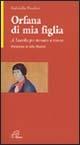 Orfana di mia figlia. A Lourdes per tornare a vivere - Gabriella Paudice - Libro Paoline Editoriale Libri 2002, Storie di vita | Libraccio.it