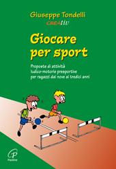 Giocare per sport. Proposte di attività ludico-motorie presportive per ragazzi dai 9 ai 13 anni