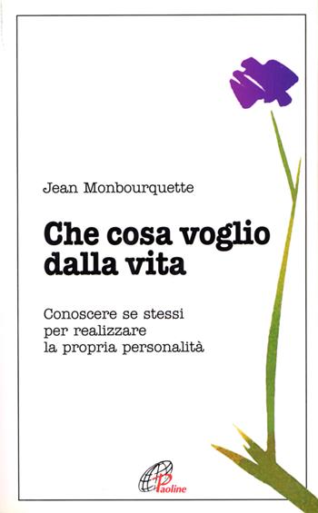 Che cosa voglio dalla vita. Conoscere se stessi per realizzare la propria personalità - Jean Monbourquette - Libro Paoline Editoriale Libri 2015, Psicologia e personalità | Libraccio.it