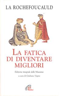 La fatica di diventare migliori. Ediz. integrale - François de La Rochefoucauld - Libro Paoline Editoriale Libri 2002, La parola e le parole | Libraccio.it