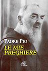 Le mie preghiere - Pio da Pietrelcina (san) - Libro Paoline Editoriale Libri 2002, Preghiere-Riflessioni | Libraccio.it