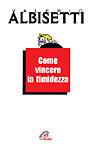 Come vincere la timidezza - Valerio Albisetti - Libro Paoline Editoriale Libri 2002, Psicologia per tutti i giorni | Libraccio.it
