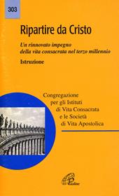 Ripartire da Cristo. Un rinnovato impegno della vita consacrata nel terzo millennio. Istruzione