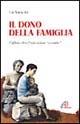 Il dono della famiglia. L'affido, oltre l'educazione «assistita» - Lia Sanicola - Libro Paoline Editoriale Libri 2002, Persona e società | Libraccio.it