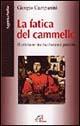 La fatica del cammello. Il cristiano tra ricchezza e povertà - Giorgio Campanini - Libro Paoline Editoriale Libri 2002, Saggistica Paoline | Libraccio.it