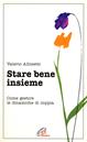 Stare bene insieme. Come gestire le dinamiche di coppia - Valerio Albisetti - Libro Paoline Editoriale Libri 2014, Psicologia e personalità | Libraccio.it