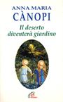 Il deserto diventerà giardino. Meditazioni sul vangelo - Anna Maria Cànopi - Libro Paoline Editoriale Libri 2016, Spiritualità del quotidiano | Libraccio.it