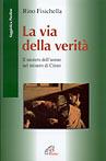 La via della verità. Il mistero dell'uomo nel mistero di Cristo - Rino Fisichella - Libro Paoline Editoriale Libri 2003, Saggistica Paoline | Libraccio.it