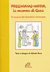 Preghiamo Maria, la mamma di Gesù. Il rosario dei bambini