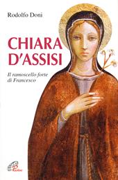 Chiara d'Assisi. Il ramoscello forte di Francesco