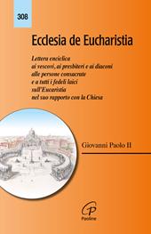 Ecclesia de Eucharistia. Lettera enciclica ai vescovi, ai presbiteri e ai diaconi, alle persone consacrate e a tutti i fedeli laici sull'Eucaristia nel suo rapporto con la Chiesa