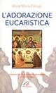 L' adorazione eucaristica. Schemi per la preghiera personale e comunitaria