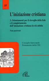 L' iniziazione cristiana. Vol. 3: Orientamenti per il risveglio della fede e il completamento dell'iniziazione cristiana in età adulta. Nota pastorale.