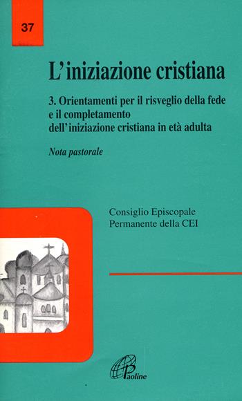 L' iniziazione cristiana. Vol. 3: Orientamenti per il risveglio della fede e il completamento dell'iniziazione cristiana in età adulta. Nota pastorale.  - Libro Paoline Editoriale Libri 2003, La voce delle Chiese locali | Libraccio.it