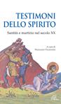 Testimoni dello spirito. Santità e martirio nel secolo XX  - Libro Paoline Editoriale Libri 2004, Spiritualità del quotidiano | Libraccio.it