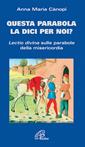 Questa parabola la dici per noi? Lectio divina sulle parabole della misericordia - Anna Maria Cànopi - Libro Paoline Editoriale Libri 2016, Coltivare la parola | Libraccio.it