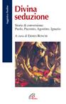 Divina seduzione. Storie di conversione: Paolo, Pacomio, Agostino, Ignazio  - Libro Paoline Editoriale Libri 2004, Saggistica Paoline | Libraccio.it