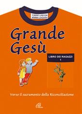 Grande Gesù. Libro dei catechisti per accompagnare i fanciulli alla messa di prima comunione e al sacramento della riconciliazione