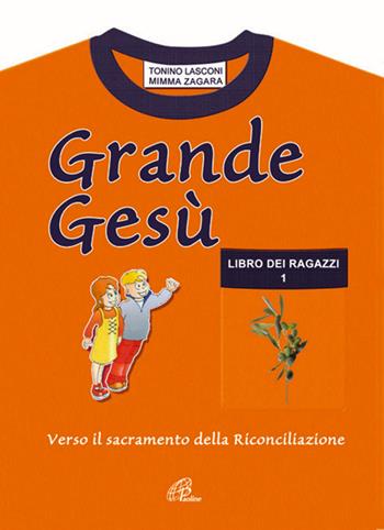 Grande Gesù. Libro dei catechisti per accompagnare i fanciulli alla messa di prima comunione e al sacramento della riconciliazione - Tonino Lasconi - Libro Paoline Editoriale Libri 2004, Iniziazione cristiana | Libraccio.it