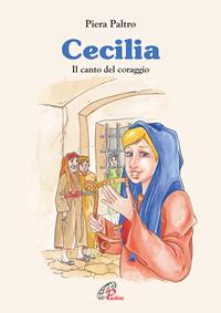 Cecilia. Il canto del coraggio - Piera Paltro - Libro Paoline Editoriale Libri 2004, Grandi storie. Giovani lettori | Libraccio.it