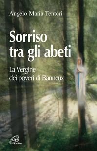 Sorriso tra gli abeti. La Vergine dei poveri di Banneux - Angelo M. Tentori - Libro Paoline Editoriale Libri 2004, Uomini e donne | Libraccio.it