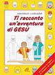 Ti racconto un'avventura di Gesù. Un'avventura da leggere, da disegnare, da colorare! - Nadia Bonaldo - Libro Paoline Editoriale Libri 2004, Disegno-coloro | Libraccio.it