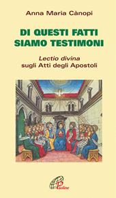 Di questi fatti siamo testimoni. Lectio divina sugli Atti degli Apostoli