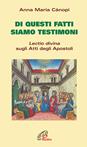 Di questi fatti siamo testimoni. Lectio divina sugli Atti degli Apostoli - Anna Maria Cànopi - Libro Paoline Editoriale Libri 2004, Coltivare la parola | Libraccio.it
