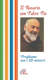 Il rosario con Padre Pio. Preghiamo con i 20 misteri