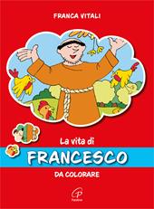 La vita di Francesco. Da colorare. Ediz. illustrata