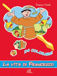 La vita di Francesco. Da colorare. Ediz. illustrata - Franca Vitali - Libro Paoline Editoriale Libri 2004, Disegno-coloro | Libraccio.it