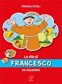 La vita di Francesco. Da colorare. Ediz. illustrata - Franca Vitali - Libro Paoline Editoriale Libri 2004, Disegno-coloro | Libraccio.it