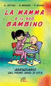 La mamma e il suo bambino. Agendiario del primo anno di vita