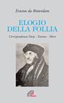 Elogio della follia. Corrispondenza Dorp-Erasmo-Moro - Erasmo da Rotterdam - Libro Paoline Editoriale Libri 2004, Letture cristiane del secondo millennio | Libraccio.it