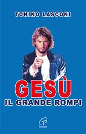 Gesù, il grande «rompi». Vol. 1