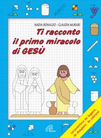 Ti racconto il primo miracolo di Gesù - Nadia Bonaldo - Libro Paoline Editoriale Libri 2004, Disegno-coloro | Libraccio.it
