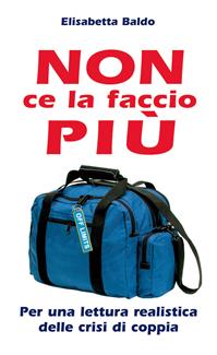 Non ce la faccio più. Per una lettura realistica delle crisi di coppia - Elisabetta Baldo - Libro Paoline Editoriale Libri 2004, Aria di famiglia | Libraccio.it