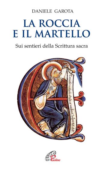 La roccia e il martello. Sui sentieri della Scrittura sacra. Domenica per domenica. Anno A, B, C - Daniele Garota - Libro Paoline Editoriale Libri 2004, Spiritualità del quotidiano | Libraccio.it