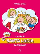 La vita di santa Lucia. Da colorare. Ediz. illustrata