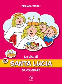 La vita di santa Lucia. Da colorare. Ediz. illustrata - Franca Vitali - Libro Paoline Editoriale Libri 2004, Disegno-coloro | Libraccio.it