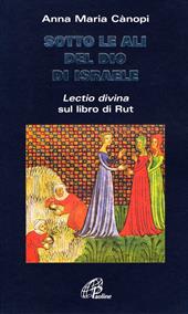 Sotto le ali del Dio di Israele. «Lectio divina» sul libro di Rut