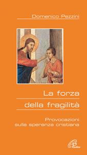 La forza della fragilità. Provocazioni sulla speranza cristiana