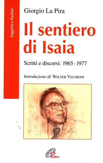 Il sentiero di Isaia. Scritti e discorsi: 1965-1977 - Giorgio La Pira - Libro Paoline Editoriale Libri 2004, Saggistica Paoline | Libraccio.it