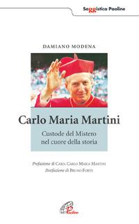 Carlo Maria Martini. Custode del mistero nel cuore della storia - Damiano Modena - Libro Paoline Editoriale Libri 2005, Saggistica Paoline | Libraccio.it